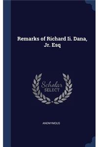 Remarks of Richard Ii. Dana, Jr. Esq
