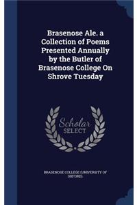 Brasenose Ale. a Collection of Poems Presented Annually by the Butler of Brasenose College On Shrove Tuesday