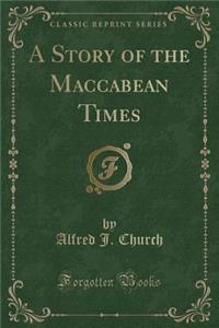 A Story of the Maccabean Times (Classic Reprint)