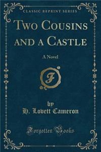 Two Cousins and a Castle: A Novel (Classic Reprint)