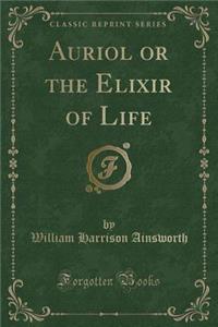 Auriol or the Elixir of Life (Classic Reprint)