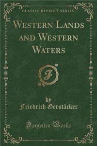 Western Lands and Western Waters (Classic Reprint)