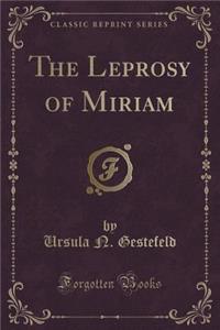 The Leprosy of Miriam (Classic Reprint)