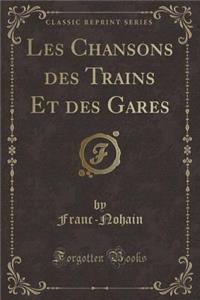 Les Chansons Des Trains Et Des Gares (Classic Reprint)