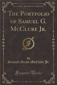 The Portfolio of Samuel G. McClure Jr. (Classic Reprint)