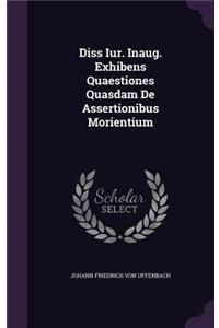 Diss Iur. Inaug. Exhibens Quaestiones Quasdam de Assertionibus Morientium
