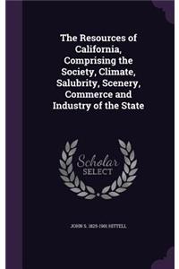 The Resources of California, Comprising the Society, Climate, Salubrity, Scenery, Commerce and Industry of the State