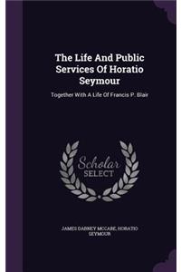 Life And Public Services Of Horatio Seymour