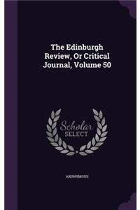 Edinburgh Review, Or Critical Journal, Volume 50