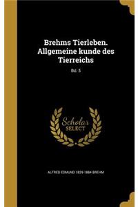 Brehms Tierleben. Allgemeine kunde des Tierreichs; Bd. 5