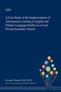 A Case Study of the Implementation of Autonomous Learning in English and Chinese Language Studies in a Local Private Secondary School
