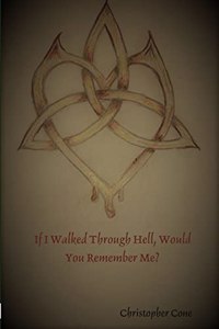 If I Walked Through Hell, Would You Remember Me?