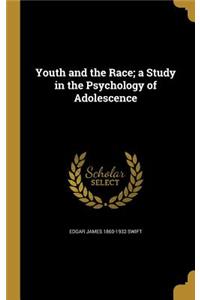 Youth and the Race; a Study in the Psychology of Adolescence
