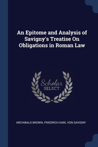 Epitome and Analysis of Savigny's Treatise On Obligations in Roman Law