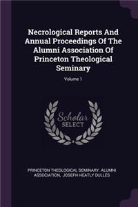 Necrological Reports and Annual Proceedings of the Alumni Association of Princeton Theological Seminary; Volume 1