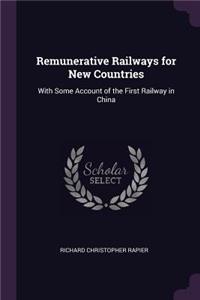 Remunerative Railways for New Countries: With Some Account of the First Railway in China