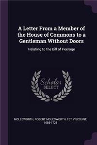 A Letter From a Member of the House of Commons to a Gentleman Without Doors