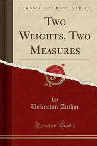 Two Weights, Two Measures (Classic Reprint)