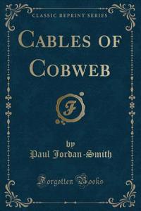 Cables of Cobweb (Classic Reprint)