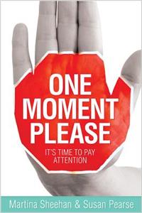 One Moment Please: It's Time to Pay Attention