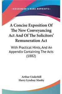A Concise Exposition of the New Conveyancing ACT and of the Solicitors' Remuneration ACT