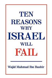 Ten Reasons Why Israel Will Fail