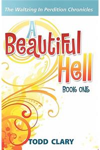 Beautiful Hell: Book One of The Waltzing In Perdition Chronicles