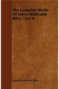 Complete Works of James Whitcomb Riley - Vol VI