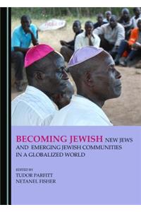 Becoming Jewish: New Jews and Emerging Jewish Communities in a Globalized World