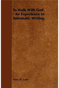 To Walk with God - An Experience in Automatic Writing