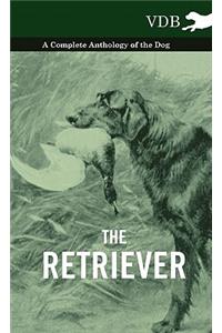 The Retriever - A Complete Anthology of the Breed