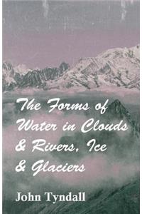 The Forms Of Water In Clouds And Rivers, Ice And Glaciers