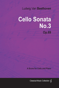 Ludwig Van Beethoven - Cello Sonata No. 3 - Op. 69 - A Score for Cello and Piano