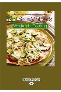 Not Your Mothers Weeknight Cooking