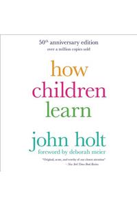 How Children Learn, 50th Anniversary Edition Lib/E