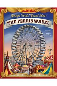 George Ferris' Grand Idea