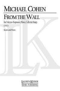 From the Wall: For Mezzo-Soprano, Flute, Cello and Harp Score and Parts