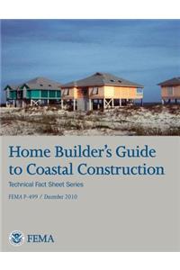 Home Builder's Guide to Coastal Construction (Technical Fact Sheet Series - FEMA P-499 / December 2010)