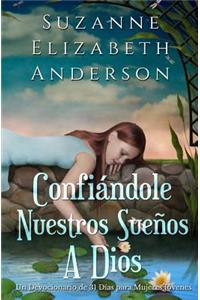 Confiandole Nuestros Suenos a Dios