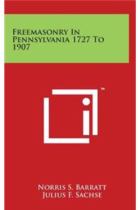 Freemasonry In Pennsylvania 1727 To 1907