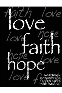 Love, Hope, Faith Notebook 120 numbered pages with margin