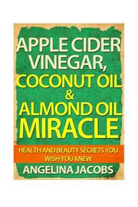 Apple Cider Vinegar, Coconut Oil & Almond Oil Miracle