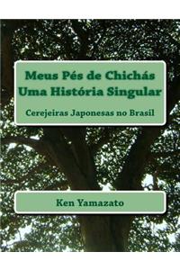Meus Pes de Chichas - Uma Historia Singular: Cerejeiras Japonesas No Brasil