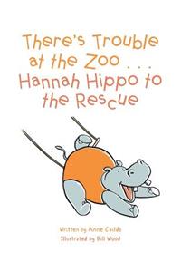 There's Trouble at the Zoo . . . Hannah Hippo to the Rescue