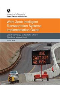 Work Zone Intelligent Transportation System Implementation Guide