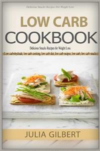 Low Carb Cookbook: Delicious Snack Recipes for Weight Loss. (Low Carbohydrate Foods, Low Carb Cooking, Low Carb Diet, Low Carb Recipes, Low Carb, Low Carb Snacks)
