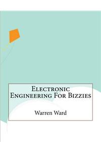 Electronic Engineering For Bizzies