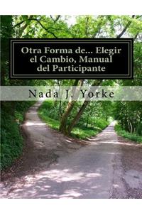 Otra Forma de... Elegir el Cambio, Manual del Participante