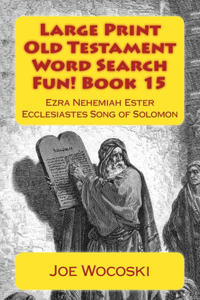 Large Print Old Testament Word Search Fun! Book 15: Ezra Nehemiah Ester Ecclesiastes Song of Solomon