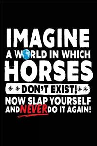 Imagine A World In Which Horses Don't Exist!
